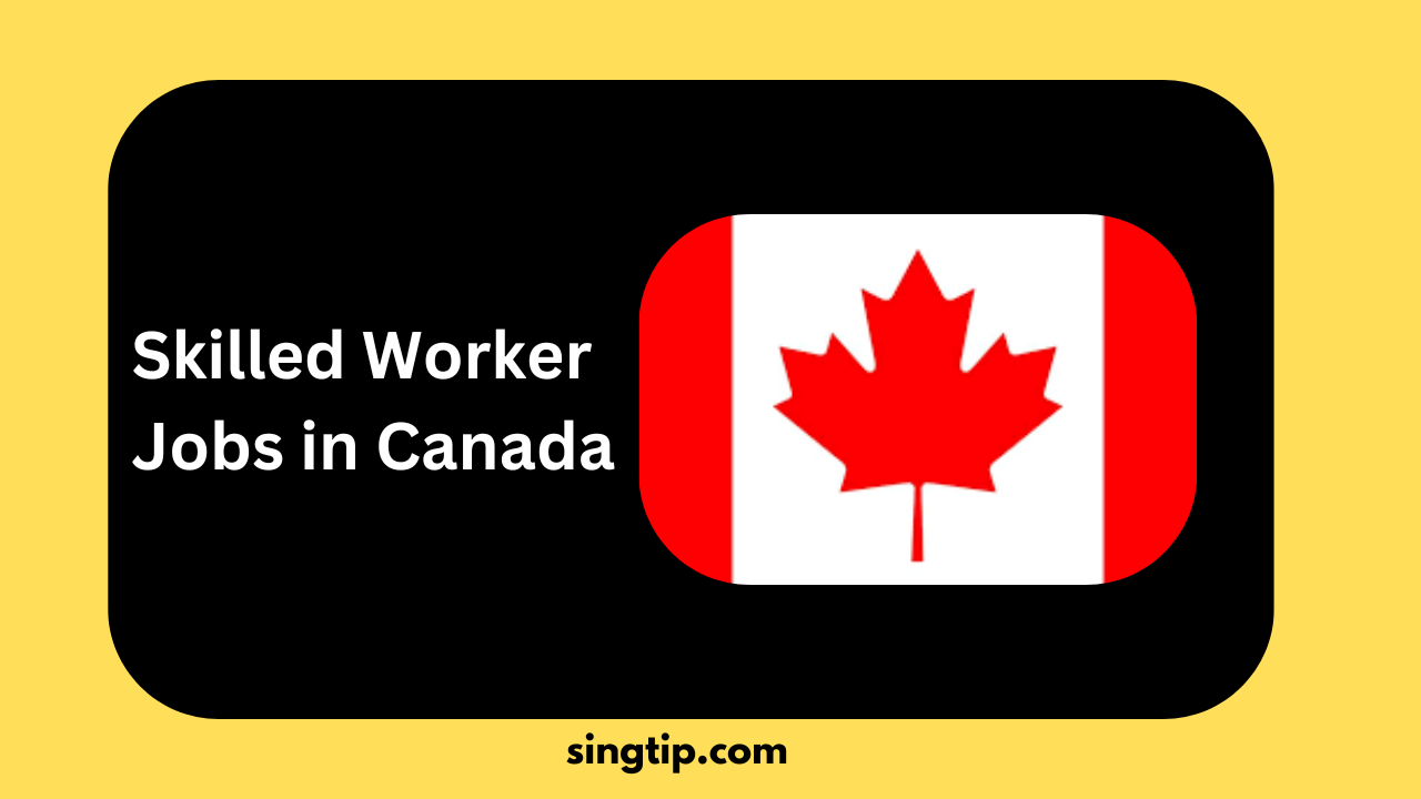 Skilled Worker Jobs in Canada 2024 – Visa Sponsorship